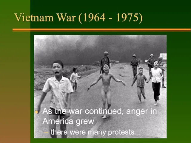 Vietnam War (1964 - 1975) Had a big effect on people: it