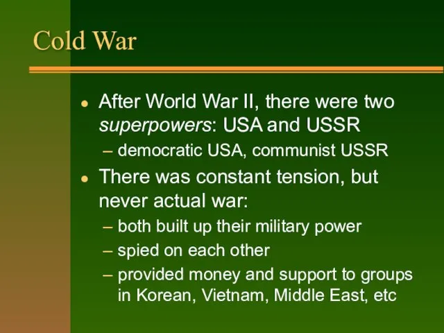 Cold War After World War II, there were two superpowers: USA and