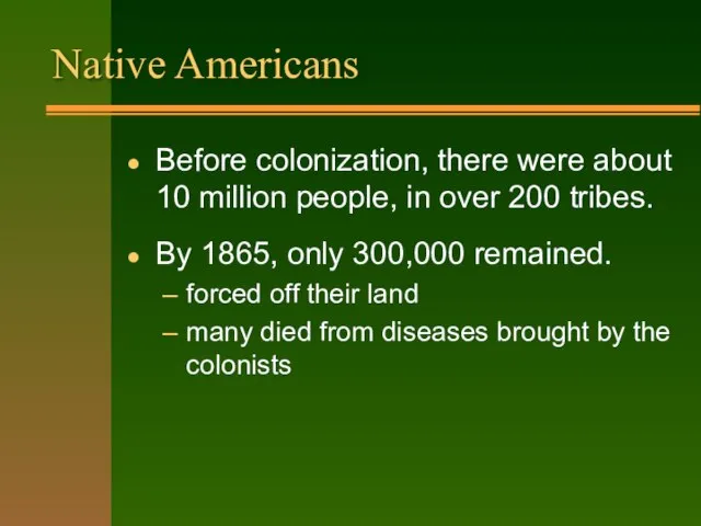 Native Americans Before colonization, there were about 10 million people, in over