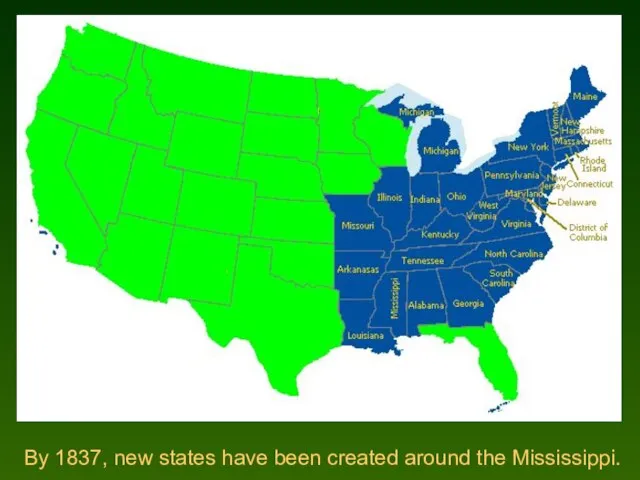 By 1837, new states have been created around the Mississippi.