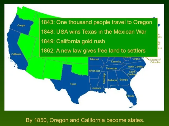 By 1850, Oregon and California become states. 1843: One thousand people travel