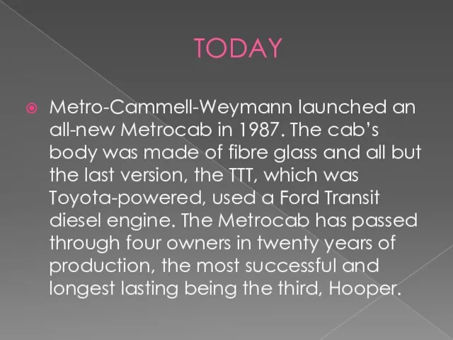 TODAY Metro-Cammell-Weymann launched an all-new Metrocab in 1987. The cab’s body was