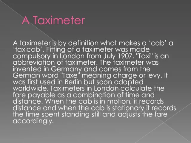 A Taximeter A taximeter is by definition what makes a ‘cab’ a