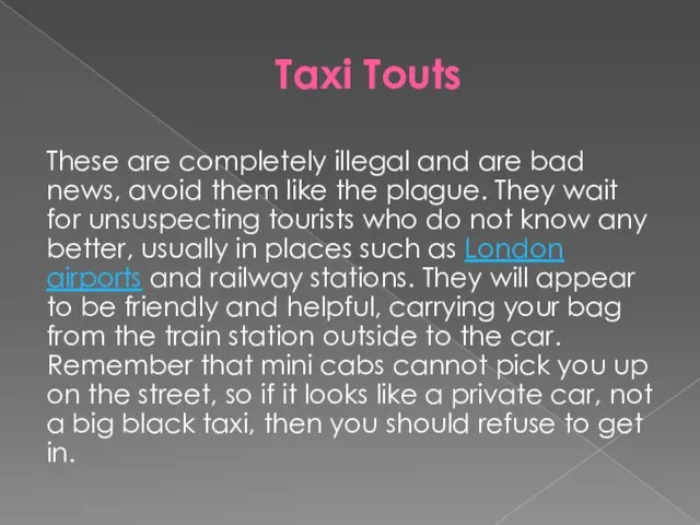 Taxi Touts These are completely illegal and are bad news, avoid them