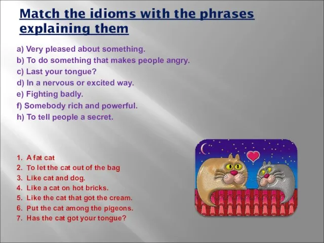 Match the idioms with the phrases explaining them a) Very pleased about