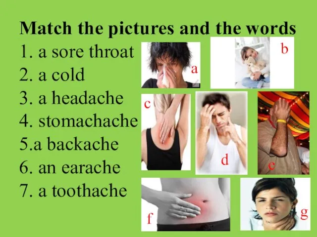 Match the pictures and the words 1. a sore throat 2. a