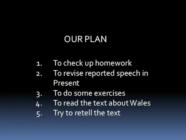OUR PLAN To check up homework To revise reported speech in Present