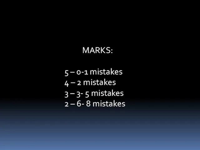 MARKS: 5 – 0-1 mistakes 4 – 2 mistakes 3 – 3-