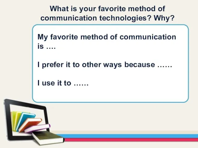 What is your favorite method of communication technologies? Why? My favorite method