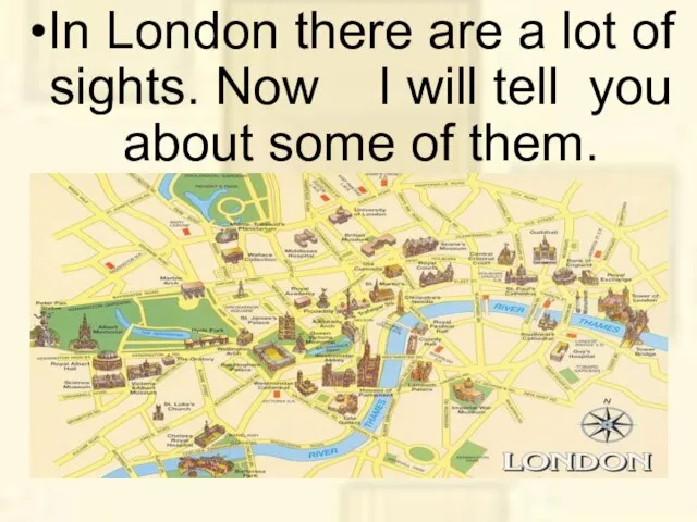 In London there are a lot of sights. Now I will tell