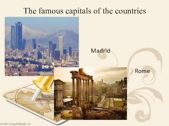 The famous capitals of the countries Rome Madrid