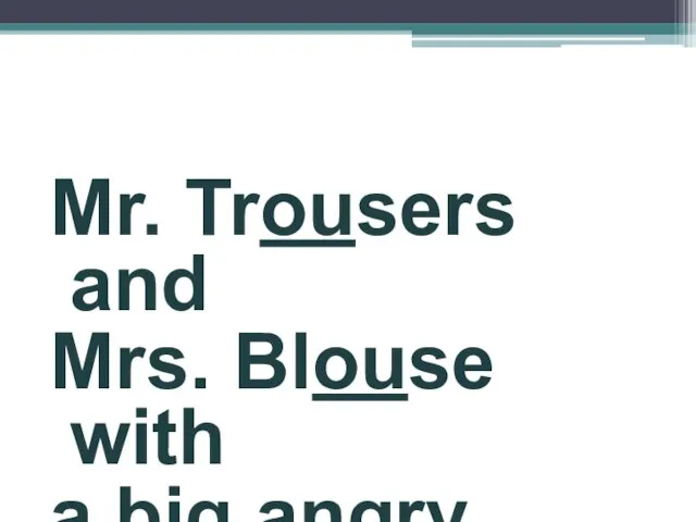 Mr. Trousers and Mrs. Blouse with a big angry mouse.