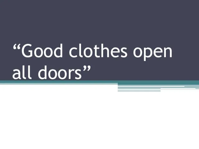 “Good clothes open all doors”