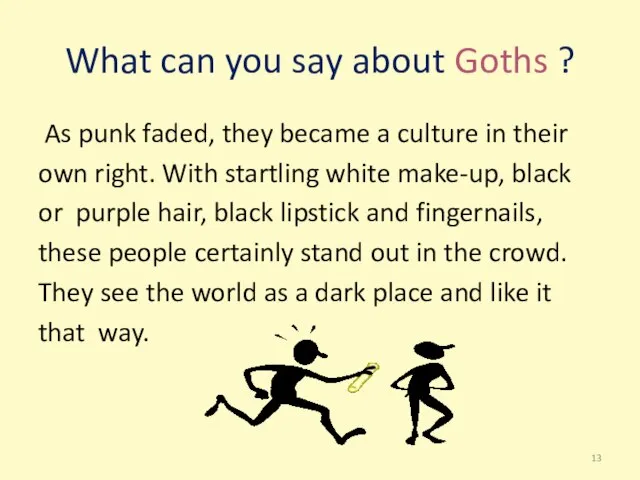 What can you say about Goths ? As punk faded, they became