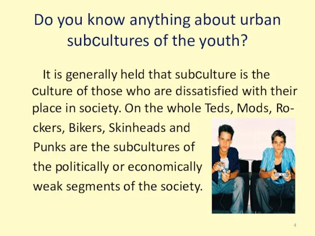 Do you know anything about urban subсultures of the youth? It is