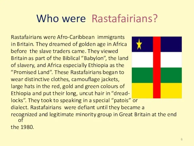Who were Rastafairians? Rastafairians were Afro-Caribbean immigrants in Britain. They dreamed of