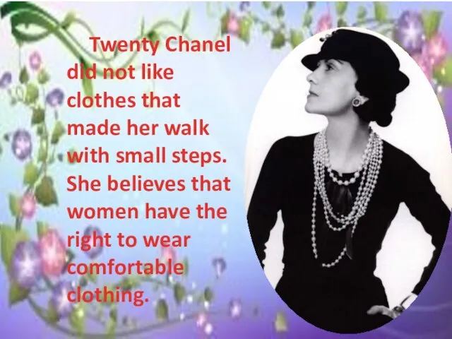Twenty Chanel did not like clothes that made ​​her walk with small