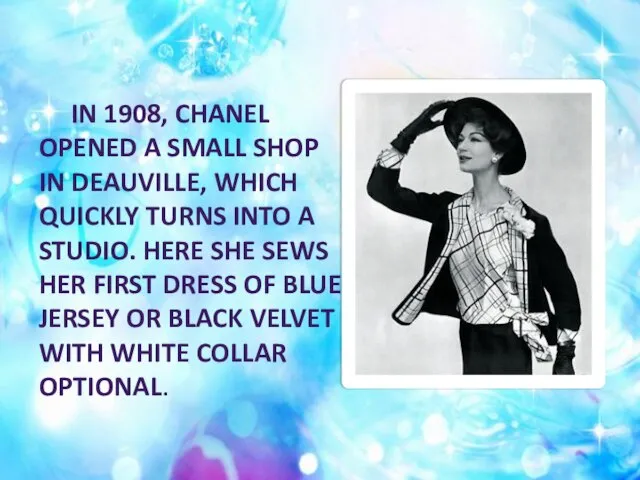 IN 1908, CHANEL OPENED A SMALL SHOP IN DEAUVILLE, WHICH QUICKLY TURNS
