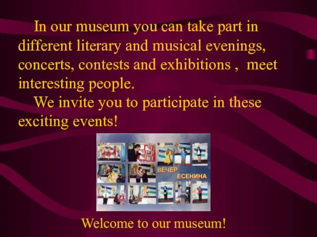 In our museum you can take part in different literary and musical