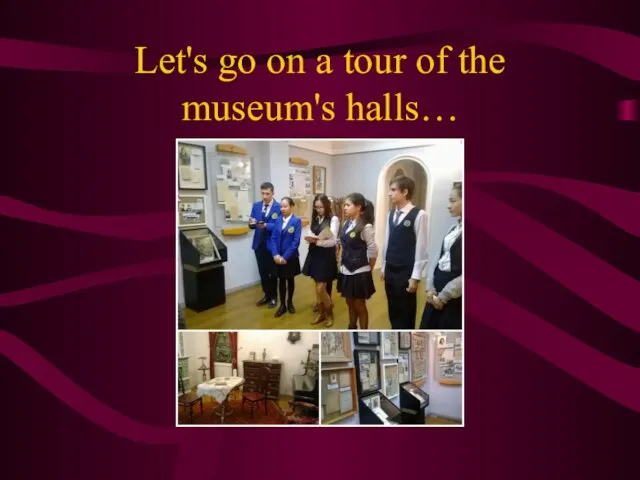 Let's go on a tour of the museum's halls…