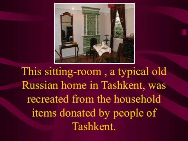 This sitting-room , a typical old Russian home in Tashkent, was recreated