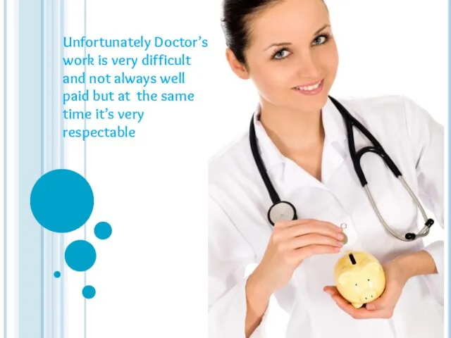 Unfortunately Doctor’s work is very difficult and not always well paid but