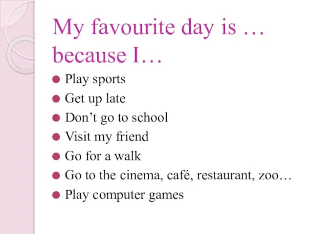 My favourite day is … because I… Play sports Get up late