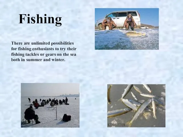 There are unlimited possibilities for fishing en­thusiasts to try their fishing tackles