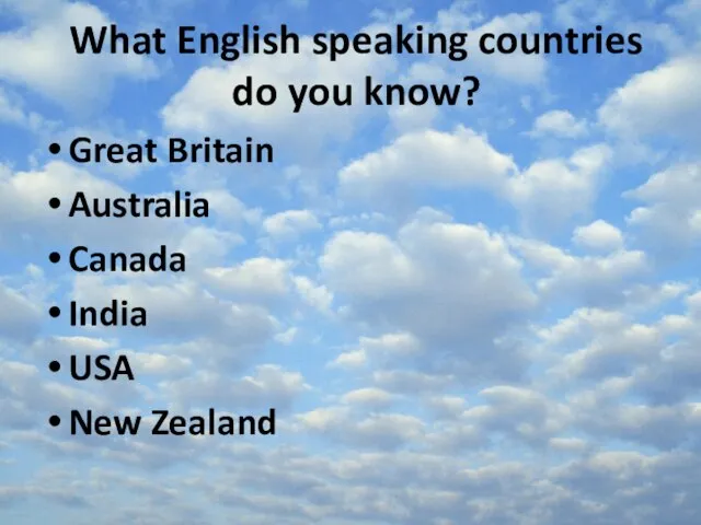 What English speaking countries do you know? Great Britain Australia Canada India USA New Zealand