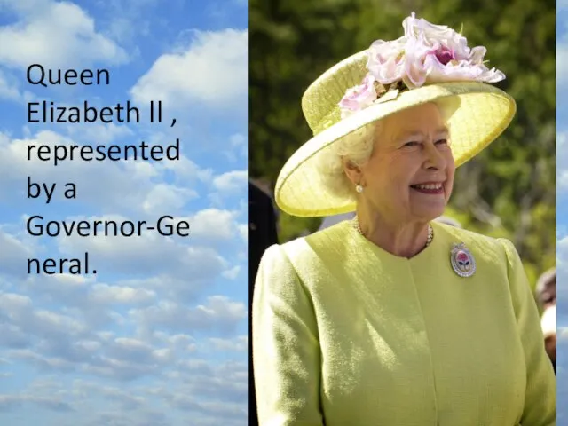Queen Elizabeth ll , represented by a Governor-General.