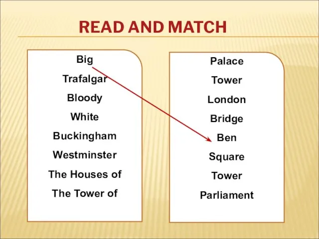 READ AND MATCH Big Trafalgar Bloody White Buckingham Westminster The Houses of