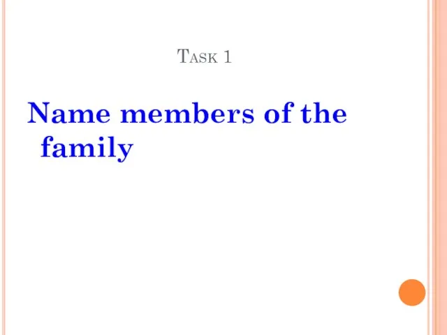 Task 1 Name members of the family