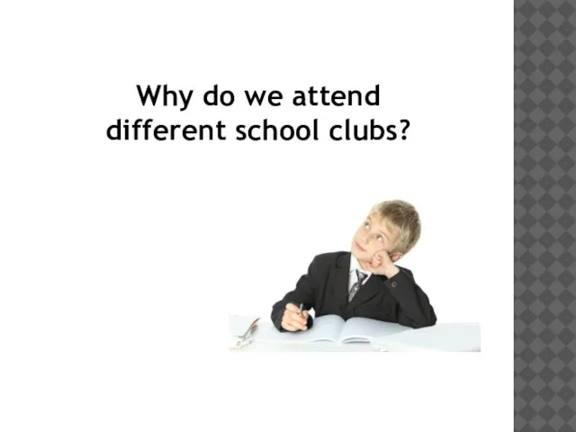 Why do we attend different school clubs?