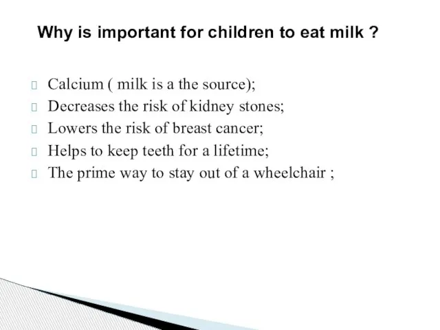 Calcium ( milk is a the source); Decreases the risk of kidney