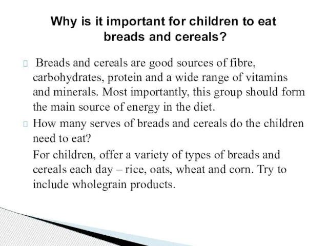 Breads and cereals are good sources of fibre, carbohydrates, protein and a