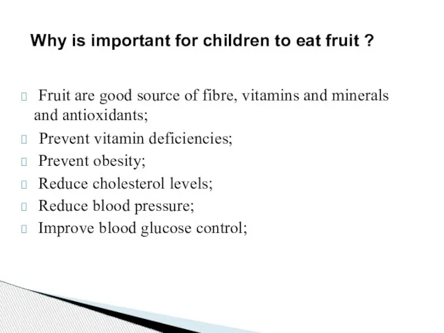 Fruit are good source of fibre, vitamins and minerals and antioxidants; Prevent