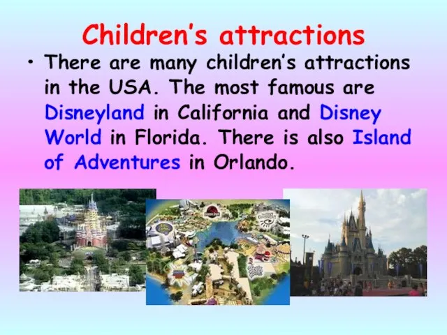 Children’s attractions There are many children’s attractions in the USA. The most