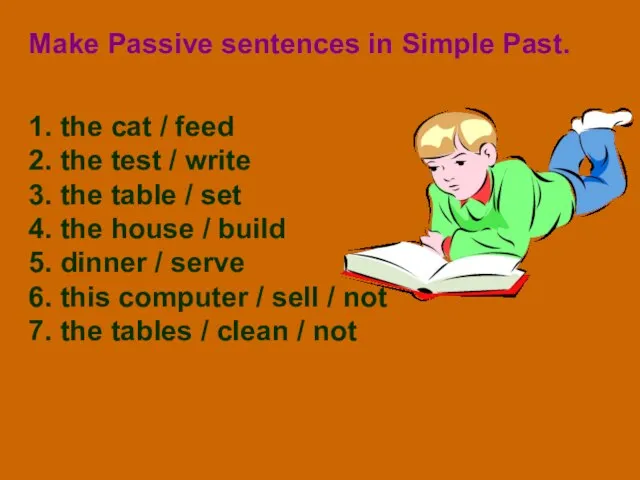 Make Passive sentences in Simple Past. 1. the cat / feed 2.
