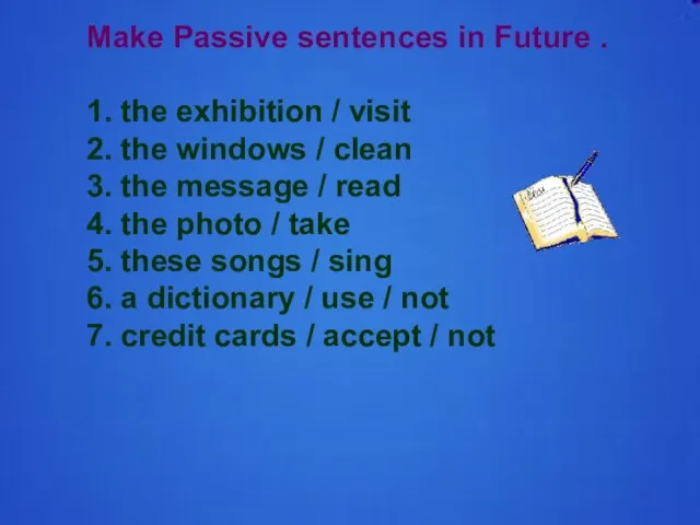 Make Passive sentences in Future . 1. the exhibition / visit 2.