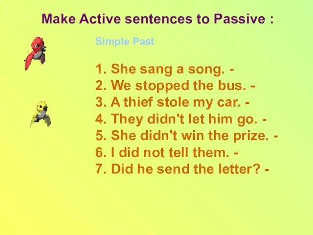 Make Active sentences to Passive : Simple Past 1. She sang a