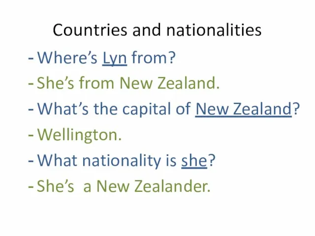 Countries and nationalities Where’s Lyn from? She’s from New Zealand. What’s the