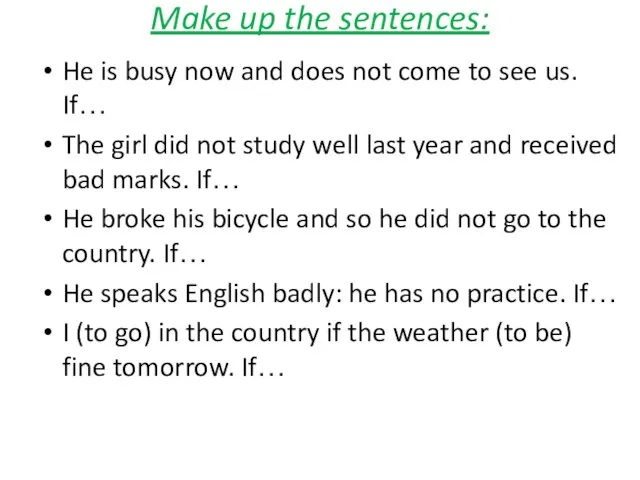 Make up the sentences: He is busy now and does not come