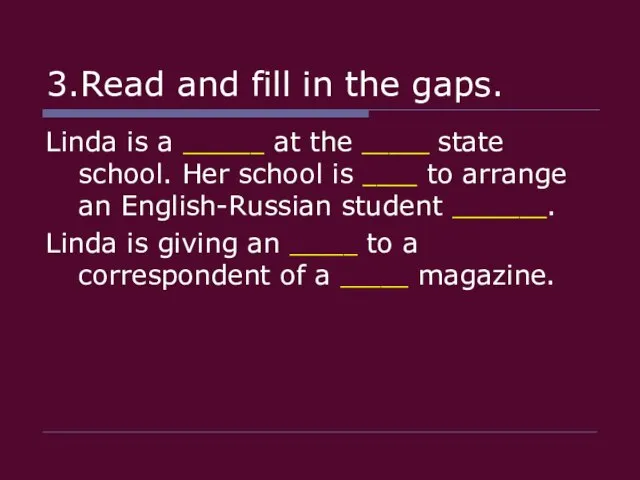 3.Read and fill in the gaps. Linda is a ______ at the