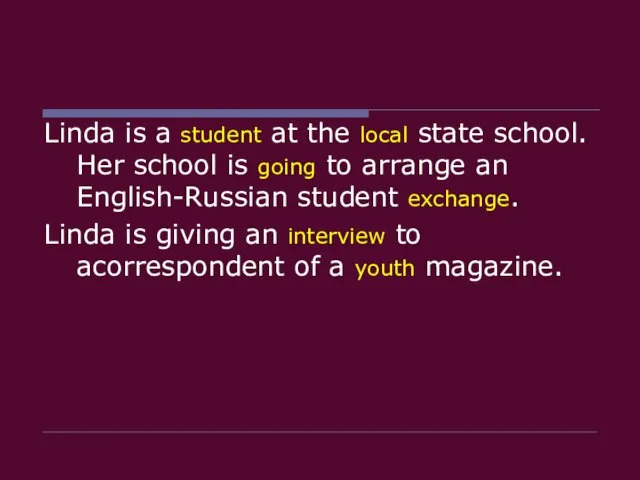 Linda is a student at the local state school. Her school is