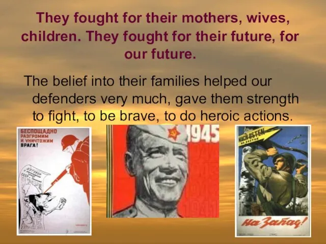 They fought for their mothers, wives, children. They fought for their future,