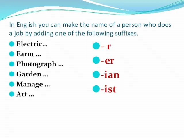 In English you can make the name of a person who does