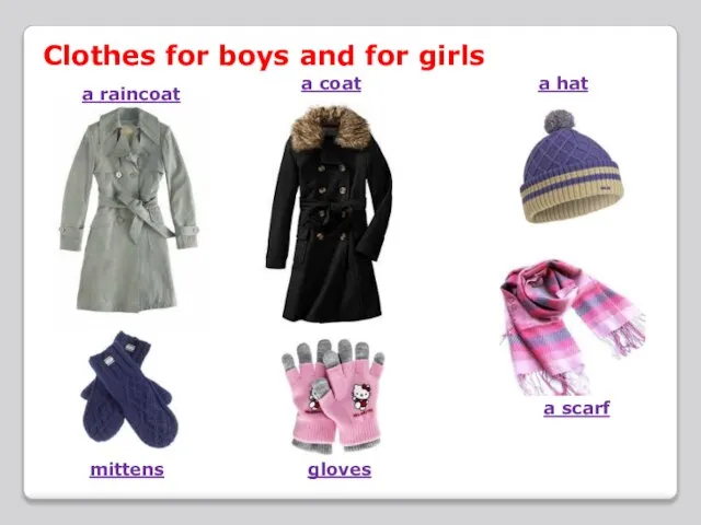 Clothes for boys and for girls a raincoat a coat a hat a scarf mittens gloves
