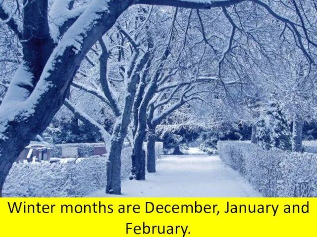 Winter months are December, January and February.