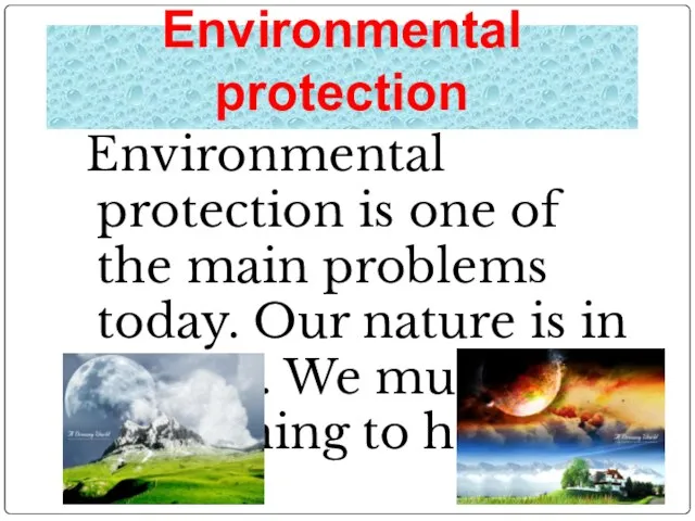 Environmental protection Environmental protection is one of the main problems today. Our