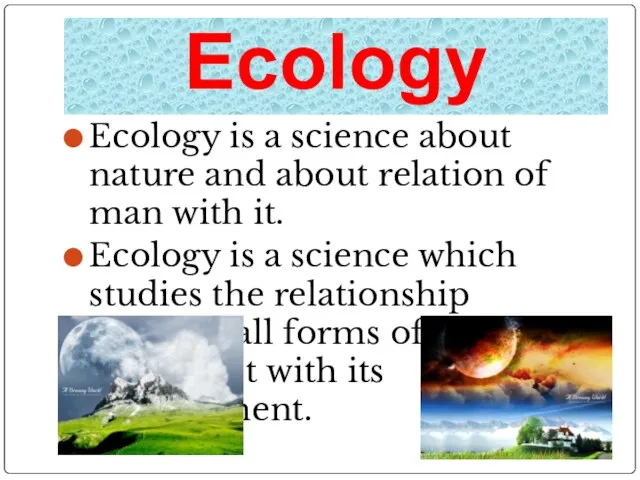 Ecology Ecology is a science about nature and about relation of man